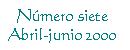 Número siete. Abril-junio de 2000
